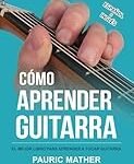 Cómo Aprender Guitarra: Análisis y Comparativa de los Mejores Instrumentos para Principiantes
