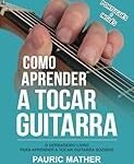 Cómo Aprender a Tocar Guitarra: Análisis y Comparativa de los Mejores Instrumentos para Comenzar tu Viaje Musical