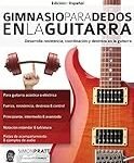 Los Mejores Ejercicios de Guitarra: Análisis Comparativo de Técnicas y Métodos para Mejorar tu Habilidad Musical