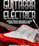 Cómo Funciona una Guitarra Eléctrica: Análisis y Comparativa de los Mejores Modelos del Mercado